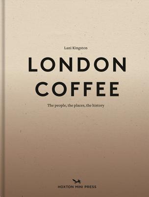 London Coffee By Lani Kingston, David Post (Photographer) Cover Image