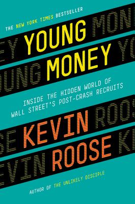 Young Money: Inside the Hidden World of Wall Street's Post-Crash Recruits By Kevin Roose Cover Image