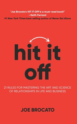 Hit It Off: 21 Rules for Mastering the Art and Science of Relationships 
In Life and Business By Joe Brocato Cover Image