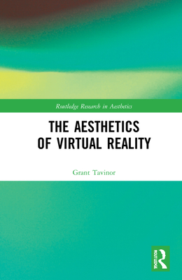 The Aesthetics of Virtual Reality By Grant Tavinor Cover Image