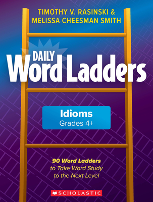 Daily Word Ladders: Idioms, Grades 4+: 90 Word Ladders to Take Word Study to the Next Level Cover Image
