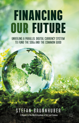 Financing Our Future: Unveiling a Parallel Digital Currency System to Fund the Sdgs and the Common Good Cover Image