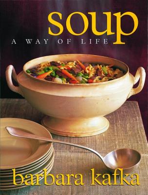 Soup: A Way of Life By Barbara Kafka Cover Image