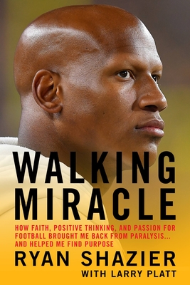 Walking Miracle: How Faith, Positive Thinking, and Passion for Football Brought Me Back from Paralysis...and Helped Me Find Purpose By Ryan Shazier, Larry Platt Cover Image