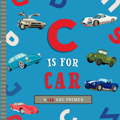 C Is for Car: An ABC Car Primer By Ashley Marie Mireles, Volha Kaliaha (Illustrator) Cover Image