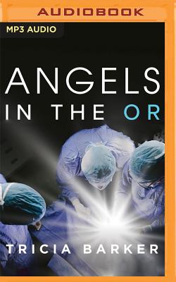 Angels in the or: What Dying Taught Me about Healing, Survival, and Transformation Cover Image