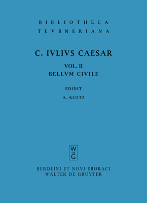 Commentarii, vol. II: Belli Civilis (Bibliotheca scriptorum Graecorum et Romanorum Teubneriana)