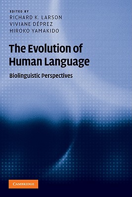 The Evolution of Human Language (Approaches to the Evolution of Language) By Richard K. Larson (Editor), Viviane Déprez (Editor), Hiroko Yamakido (Editor) Cover Image