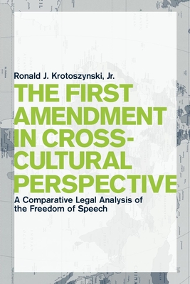 The First Amendment in Cross-Cultural Perspective: A Comparative Legal Analysis of the Freedom of Speech (Critical America #77)
