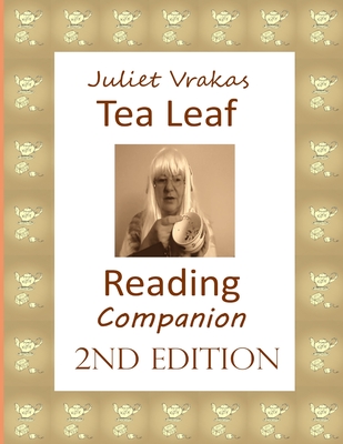Tea Leaf Reading Companion 2nd Edition By Juliet Vrakas (Illustrator), Juliet Vrakas (Photographer), Juliet Vrakas Cover Image