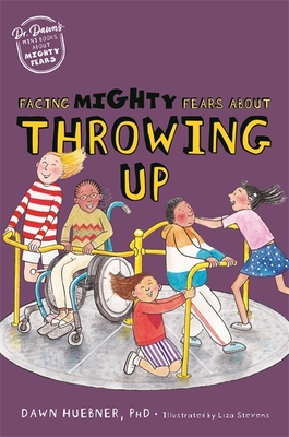 Facing Mighty Fears about Throwing Up By Dawn Huebner, Liza Stevens (Illustrator) Cover Image