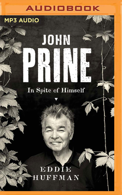 John Prine: In Spite of Himself By Eddie Huffman, Nick Sullivan (Read by) Cover Image