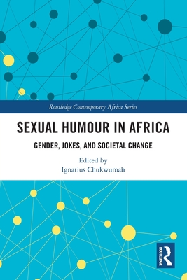 Sexual Humour in Africa: Gender, Jokes, and Societal Change (Routledge Contemporary Africa) Cover Image