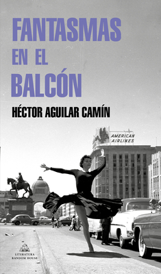 Fantasmas en el balcón / Ghosts in the Terrace By Héctor Aguilar Camín Cover Image