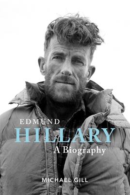 Edmund Hillary - A Biography: The Extraordinary Life of the Beekeeper Who Climbed Everest By Michael Gill Cover Image