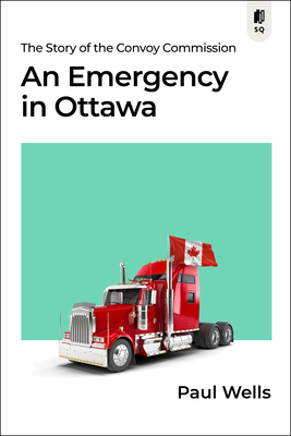 An Emergency in Ottawa: The Story of the Convoy Commission By Paul Wells Cover Image