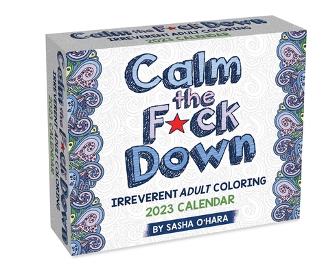 Calm the F*ck Down 2023 Coloring Day-to-Day Calendar: Irreverent Adult Coloring By Sasha O'Hara Cover Image