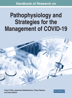 Handbook of Research on Pathophysiology and Strategies for the Management of COVID-19 By Omar El Hiba (Editor), Jayakumar Radhakrishnan (Editor), Tiziano Balzano (Editor) Cover Image