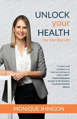 Unlock Your Health: Live Your Best Life By Monique Jhingon Cover Image