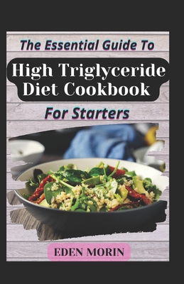 The Essential Guide To High Triglyceride Diet Cookbook For Starters ...