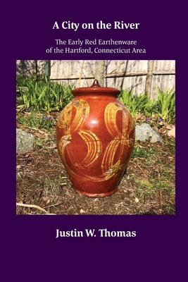 A City on the River: The Early Red Earthenware of the Hartford, Connecticut Area Cover Image