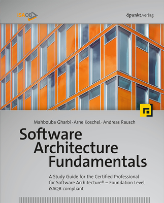 Software Architecture Fundamentals: A Study Guide for the Certified Professional for Software Architecture(r) - Foundation Level - Isaqb Compliant Cover Image