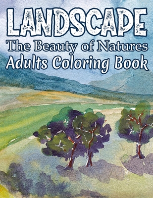 Coloring Book for Adults Relaxation and Stress Relief: Beautiful Landscapes