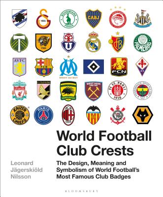 World Football Club Crests: The Design, Meaning and Symbolism of World Football's Most Famous Club Badges Cover Image