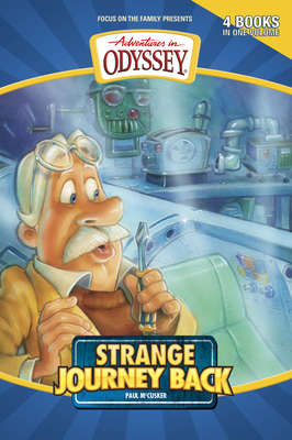Strange Journey Back (Adventures in Odyssey Books)