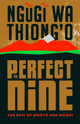 The Perfect Nine: The Epic of Gĩkũyũ And Mũmbi By Ngugi Wa Thiong'o Cover Image