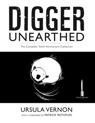 Digger Unearthed: The Complete Tenth Anniversary Collection By Ursula Vernon, Patrick Rothfuss (Foreword by) Cover Image
