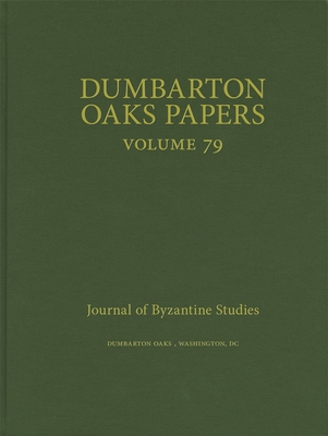 Dumbarton Oaks Papers, 79 By Colin M. Whiting (Editor), Nikos D. Kontogiannis (Editor) Cover Image
