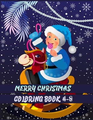 merry christmas coloring book 4-8: Christmas Coloring Book for Fun Children's Christmas Gift or Present for Toddlers & Kids with 50+ Favorite Characte By Masab Press House Cover Image