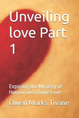 Unveiling love Part 1: Exposing the Mystery of Human and Divine Love
