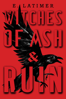 Witches of Ash and Ruin By E. Latimer Cover Image