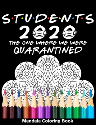 Students 2020 The One Where We Were Quarantined Mandala Coloring Book: Funny Graduation School Day Class of 2020 Coloring Book for Student Cover Image