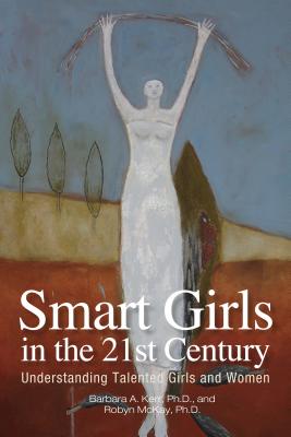 Smart Girls in the 21st Century: Understanding Talented Girls and Women By Barbara A. Kerr Cover Image