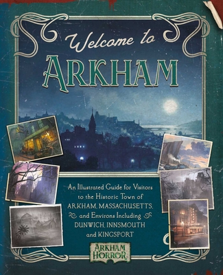 Welcome to Arkham: An Illustrated Guide for Visitors (Arkham Horror)