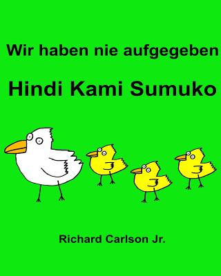 Wir haben nie aufgegeben Hindi Kami Sumuko: Ein Bilderbuch für Kinder Deutsch-Tagalog (Zweisprachige Ausgabe) Cover Image