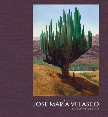 Jose Maria Velasco: A View of Mexico By Dexter Dalwood, Daniel Sobrino Ralston, Dawn Ades (Contributions by), María Elena Altamirano Piolle (Contributions by), Pablo Arredondo Vera (Contributions by), Valéria Piccoli (Contributions by), Omar Olivares Sandoval (Contributions by) Cover Image