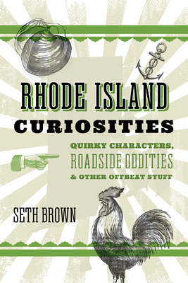 Rhode Island Curiosities: Quirky Characters, Roadside Oddities & Other Offbeat Stuff (Curiosities Series)