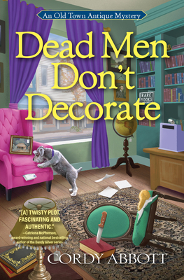 Dead Men Don't Decorate (Old Town Antique Mystery, An #1) By Cordy Abbott Cover Image