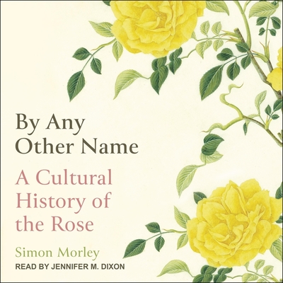 By Any Other Name: A Cultural History of the Rose Cover Image