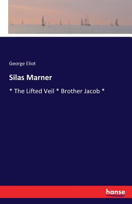 Silas Marner: * The Lifted Veil * Brother Jacob * Cover Image