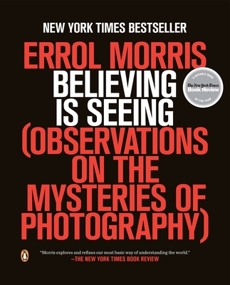 Believing Is Seeing: Observations on the Mysteries of Photography Cover Image