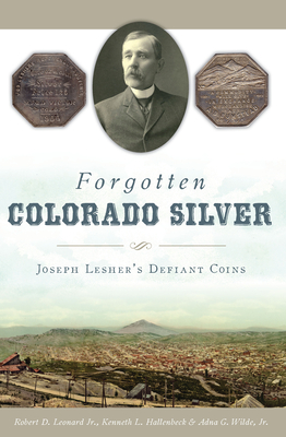 Forgotten Colorado Silver: Joseph Lesher's Defiant Coins Cover Image