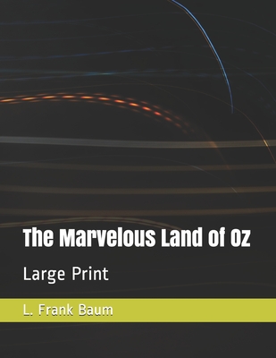 The Marvelous Land of Oz: Large Print By L. Frank Baum Cover Image