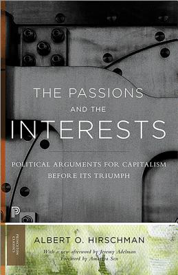 The Passions and the Interests: Political Arguments for Capitalism Before Its Triumph (Princeton Classics #2) By Albert O. Hirschman, Amartya Sen (Foreword by), Jeremy Adelman (Afterword by) Cover Image
