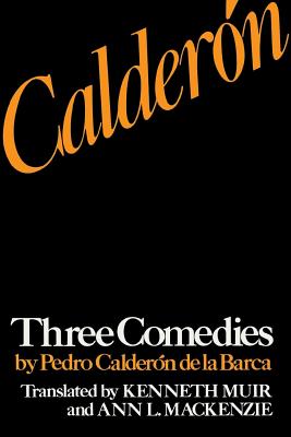 Calderón: Three Comedies by Pedro Calderón de la Barca (Studies in Romance Languages) By Pedro Calderón de la Barca, Kenneth Muir (Translator), Ann L. MacKenzie (Translator) Cover Image