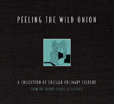 Peeling the Wild Onion: A Collection of Chicago Culinary Culture Cover Image